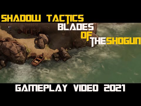 Shadow Tactics: Blades of the Shogun - Gameplay Video 2021