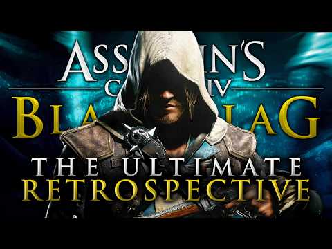 Assassin&#039;s Creed IV: Black Flag | The Ultimate Retrospective &amp; Analysis