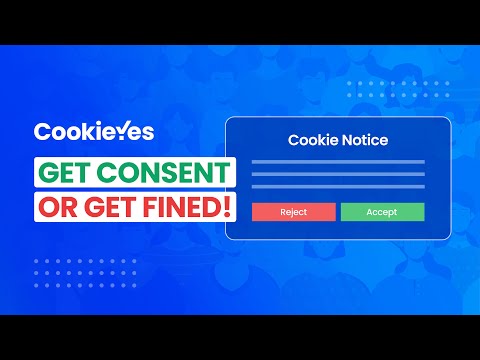 What is Cookie Consent and why should you care about it?